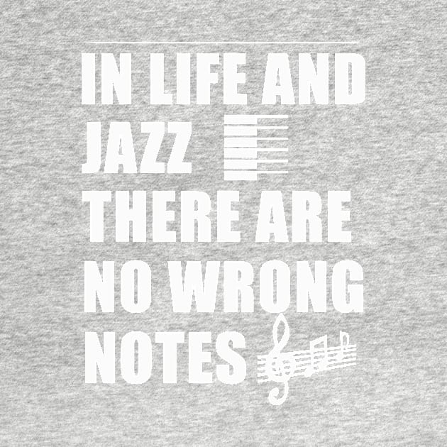 In Life And Jazz There Are No Wrong Notes by teegear